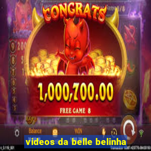 videos da belle belinha